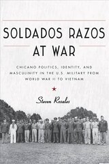 Soldados Razos at War: Chicano Politics, Identity, and Masculinity in the U.S. Military from World War II to Vietnam hind ja info | Ühiskonnateemalised raamatud | kaup24.ee