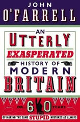 Utterly Exasperated History of Modern Britain: or Sixty Years of Making the Same Stupid Mistakes as Always hind ja info | Fantaasia, müstika | kaup24.ee
