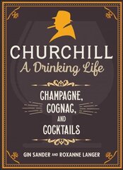 Churchill: A Drinking Life: Champagne, Cognac, and Cocktails hind ja info | Retseptiraamatud | kaup24.ee