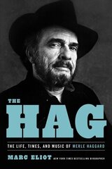 The Hag: The Life, Times, and Music of Merle Haggard hind ja info | Elulooraamatud, biograafiad, memuaarid | kaup24.ee