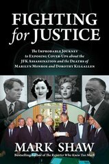 Fighting for Justice: The Improbable Journey to Exposing Cover-Ups about the JFK Assassination and the Deaths of Marilyn Monroe and Dorothy Kilgallen цена и информация | Биографии, автобиогафии, мемуары | kaup24.ee