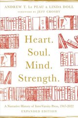 Heart. Soul. Mind. Strength. - A Narrative History of InterVarsity Press, 1947-2022: A Narrative History of InterVarsity Press, 1947-2022 Expanded Edition цена и информация | Духовная литература | kaup24.ee