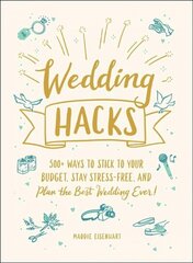 Wedding Hacks: 500plus Ways to Stick to Your Budget, Stay Stress-Free, and Plan the Best Wedding Ever! цена и информация | Самоучители | kaup24.ee