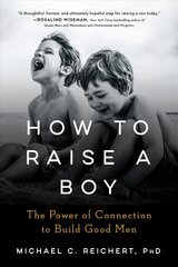 How to Raise a Boy: The Power of Connection to Build Good Men hind ja info | Eneseabiraamatud | kaup24.ee