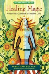 Healing Magic, 10th Anniversary Edition: A Green Witch Guidebook to Conscious Living 10th Anniversary ed. цена и информация | Самоучители | kaup24.ee