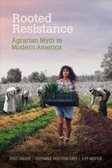 Rooted Resistance: Agrarian Myth in Modern America 1 цена и информация | Книги по социальным наукам | kaup24.ee