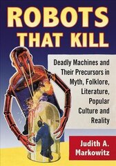 Robots That Kill: Deadly Machines and Their Precursors in Myth, Folklore, Literature, Popular Culture and Reality цена и информация | Книги по социальным наукам | kaup24.ee