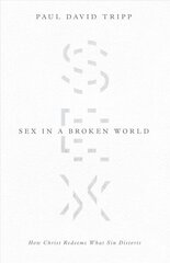 Sex in a Broken World: How Christ Redeems What Sin Distorts hind ja info | Usukirjandus, religioossed raamatud | kaup24.ee