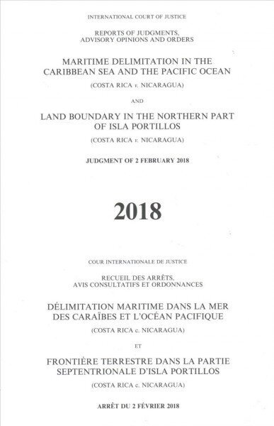 Maritime delimitation in the Caribbean Sea and the Pacific Ocean (Costa Rica v. Nicaragua) land boundary in the northern part of Isla Portillos: (Costa Rica v. Nicaragua), judgment of 2 February 2018 hind ja info | Majandusalased raamatud | kaup24.ee