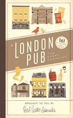 London Pub for Every Occasion: 161 tried-and-tested pubs in a pocket-sized guide that's perfect for Londoners and travellers alike цена и информация | Путеводители, путешествия | kaup24.ee