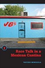 Race Talk in a Mexican Cantina hind ja info | Ühiskonnateemalised raamatud | kaup24.ee
