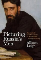 Picturing Russia's Men: Masculinity and Modernity in Nineteenth-Century Painting hind ja info | Kunstiraamatud | kaup24.ee