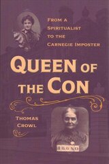 Queen of the Con: From a Spiritualist to the Carnegie Imposter hind ja info | Elulooraamatud, biograafiad, memuaarid | kaup24.ee