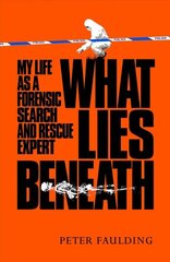 What Lies Beneath: My life as a forensic search and rescue expert hind ja info | Ühiskonnateemalised raamatud | kaup24.ee