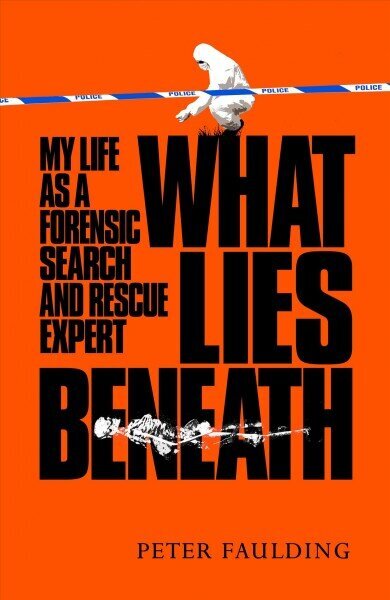 What Lies Beneath: My life as a forensic search and rescue expert цена и информация | Ühiskonnateemalised raamatud | kaup24.ee