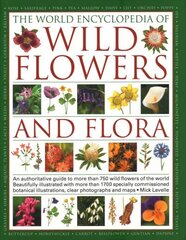 Wild Flowers & Flora, The World Encyclopedia of: An authoritative guide to more than 750 wild flowers of the world, beautifully illustrated with more than 1750 specially commissioned watercolours, photographs and maps цена и информация | Энциклопедии, справочники | kaup24.ee