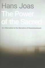 Power of the Sacred: An Alternative to the Narrative of Disenchantment hind ja info | Ühiskonnateemalised raamatud | kaup24.ee