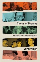Circus of Dreams: Adventures in the 1980s Literary World hind ja info | Elulooraamatud, biograafiad, memuaarid | kaup24.ee