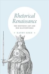 Rhetorical Renaissance: The Mistress Art and Her Masterworks цена и информация | Исторические книги | kaup24.ee