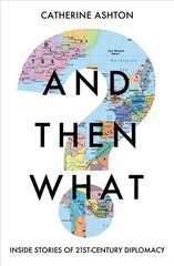 And Then What?: Inside Stories of 21st Century Diplomacy hind ja info | Elulooraamatud, biograafiad, memuaarid | kaup24.ee