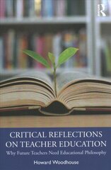 Critical Reflections on Teacher Education: Why Future Teachers Need Educational Philosophy цена и информация | Книги по социальным наукам | kaup24.ee