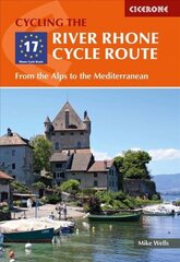 River Rhone Cycle Route: From the Alps to the Mediterranean 2nd Revised edition hind ja info | Reisiraamatud, reisijuhid | kaup24.ee