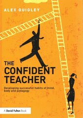 Confident Teacher: Developing successful habits of mind, body and pedagogy hind ja info | Ühiskonnateemalised raamatud | kaup24.ee