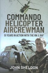 Commando Helicopter Aircrewman: 51 Years in Action with the RN and RAF цена и информация | Биографии, автобиогафии, мемуары | kaup24.ee