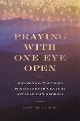 Praying with One Eye Open: Mormons and Murder in Nineteenth-Century Appalachian Georgia hind ja info | Elulooraamatud, biograafiad, memuaarid | kaup24.ee