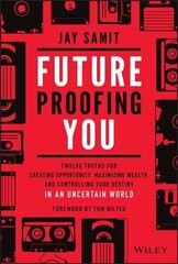 Future-Proofing You: Twelve Truths for Creating Opportunity, Maximizing Wealth, and Controlling your Destiny in an Uncertain World hind ja info | Majandusalased raamatud | kaup24.ee