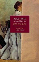 Alice James: A Biography Main hind ja info | Elulooraamatud, biograafiad, memuaarid | kaup24.ee