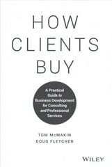 How Clients Buy: A Practical Guide to Business Development for Consulting and Professional Services hind ja info | Majandusalased raamatud | kaup24.ee