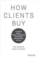 How Clients Buy: A Practical Guide to Business Development for Consulting and Professional Services цена и информация | Книги по экономике | kaup24.ee