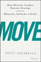 Move: How Decisive Leaders Execute Strategy Despite Obstacles, Setbacks, and Stalls hind ja info | Majandusalased raamatud | kaup24.ee