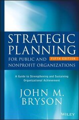 Strategic Planning for Public and Nonprofit Organizations - A Guide to Strengthening and Sustaining Organizational Achievement 5th Edition hind ja info | Majandusalased raamatud | kaup24.ee