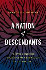 Nation of Descendants: Politics and the Practice of Genealogy in U.S. History hind ja info | Ajalooraamatud | kaup24.ee