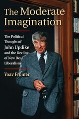 Moderate Imagination: The Political Thought of John Updike and the Decline of New Deal Liberalism hind ja info | Ühiskonnateemalised raamatud | kaup24.ee