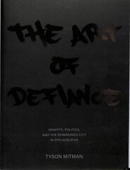 Art of Defiance: Graffiti, Politics and the Reimagined City in Philadelphia цена и информация | Исторические книги | kaup24.ee