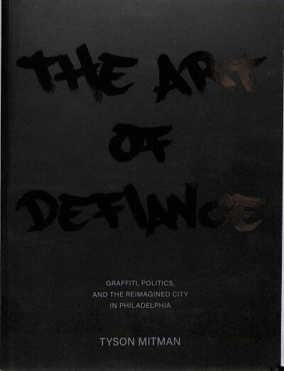 Art of Defiance: Graffiti, Politics and the Reimagined City in Philadelphia цена и информация | Ajalooraamatud | kaup24.ee