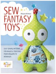 Sew Fantasy Toys: Easy Sewing Patterns for Magical Creatures from Dragons to Mermaids цена и информация | Книги о питании и здоровом образе жизни | kaup24.ee