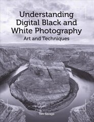 Understanding Digital Black and White Photography: Art and Techniques hind ja info | Fotograafia raamatud | kaup24.ee