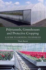 Polytunnels, Greenhouses and Protective Cropping: A Guide to Growing Techniques hind ja info | Ühiskonnateemalised raamatud | kaup24.ee
