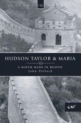 Hudson Taylor & Maria: A Match Made in Heaven Revised edition hind ja info | Elulooraamatud, biograafiad, memuaarid | kaup24.ee