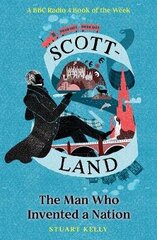 Scott-land: The Man Who Invented a Nation hind ja info | Elulooraamatud, biograafiad, memuaarid | kaup24.ee