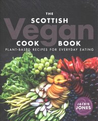 Scottish Vegan Cookbook: Plant Based Recipes for Everyday Eating hind ja info | Retseptiraamatud | kaup24.ee