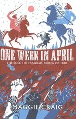 One Week in April: The Scottish Radical Rising of 1820 цена и информация | Книги о питании и здоровом образе жизни | kaup24.ee