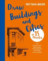 Draw Buildings and Cities in 15 Minutes: The super-fast drawing technique anyone can learn hind ja info | Tervislik eluviis ja toitumine | kaup24.ee