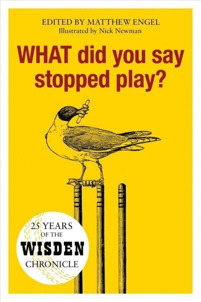 WHAT Did You Say Stopped Play?: 25 Years of the Wisden Chronicle цена и информация | Tervislik eluviis ja toitumine | kaup24.ee