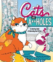 Cats Are A**holes: A Coloring Book of Adorably Bad Kitties hind ja info | Tervislik eluviis ja toitumine | kaup24.ee