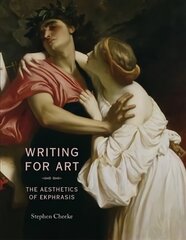 Writing for Art: The Aesthetics of Ekphrasis цена и информация | Исторические книги | kaup24.ee